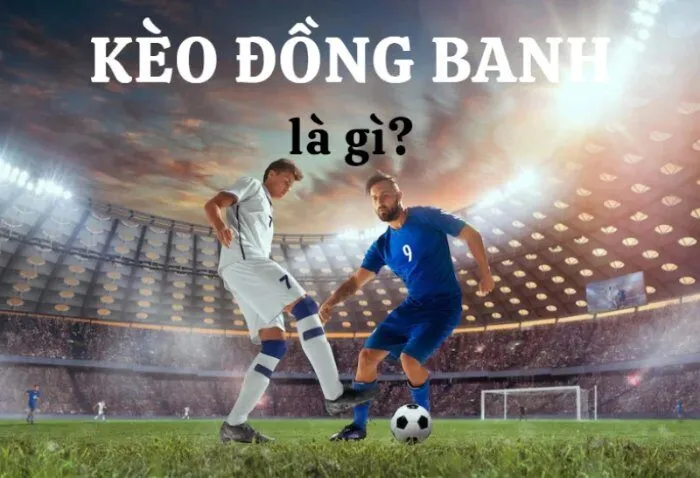 Kèo đồng banh là gì?